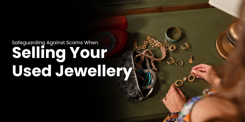 Safeguarding Against Scams When Selling Your Used Jewellery