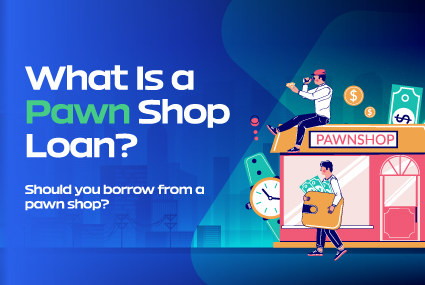 What Is a Pawn Shop Loan and How to borrow from a Pawn Shop?
