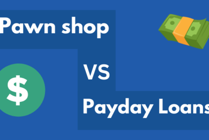 Pawn shop VS Payday Loans